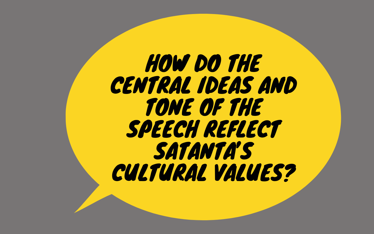 how-do-the-central-ideas-and-tone-of-the-speech-reflect-satanta-s