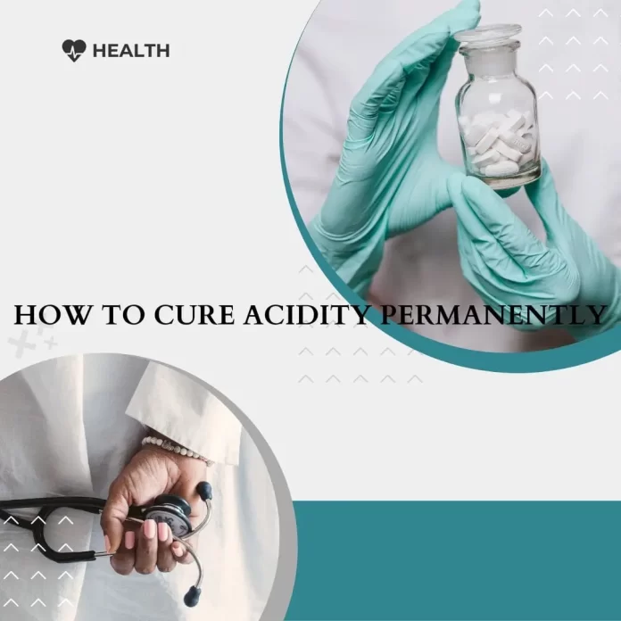 how to cure acidity permanently